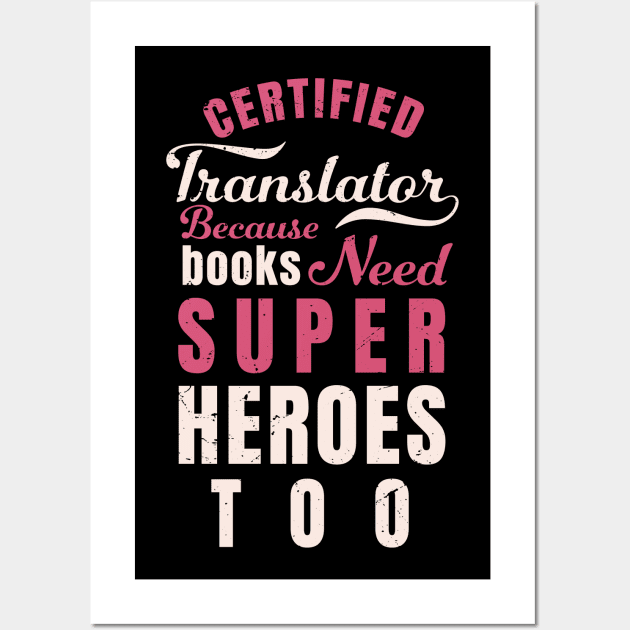 Certified Translator, because books need super heroes too design / translator gift idea Wall Art by Anodyle